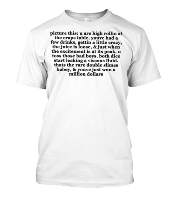 Picture This: High Rollin' At The Craps Table, Few Drinks, Rare Double Slimes, Million Dollars T-Shirt