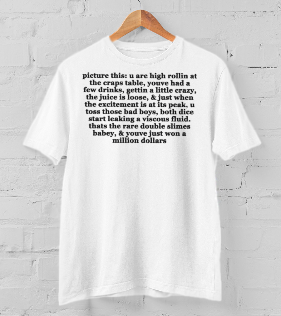 Picture This: High Rollin' At The Craps Table, Few Drinks, Rare Double Slimes, Million Dollars T-Shirt