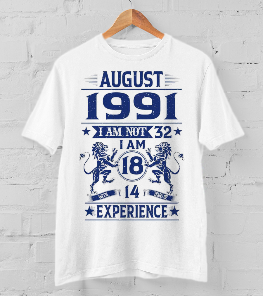 August 1991 I Am Not 32 I Am 18 With 14 Years Experience Lions T-Shirt