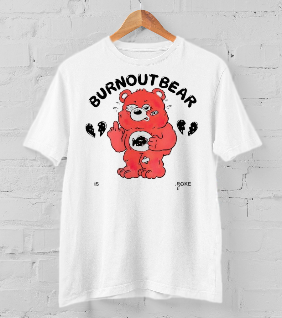 Burnout Bear Too Exhausted Anxious Broke Overstimulated T-Shirt