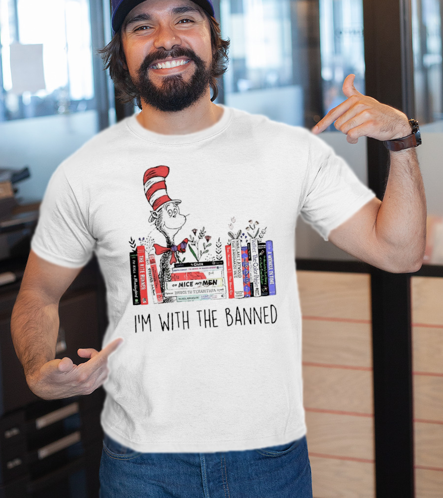 Dr Seuss I'm With The Banned Cat In The Hat Of Mice And Men To Kill A Mockingbird The Color Purple The Handmaid's Tale 1984 T-Shirt