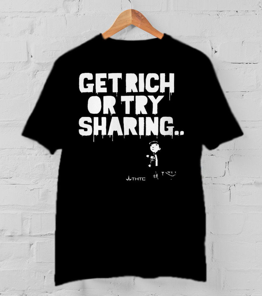 Get Rich Or Try Sharing THTC Hemp T-Shirt