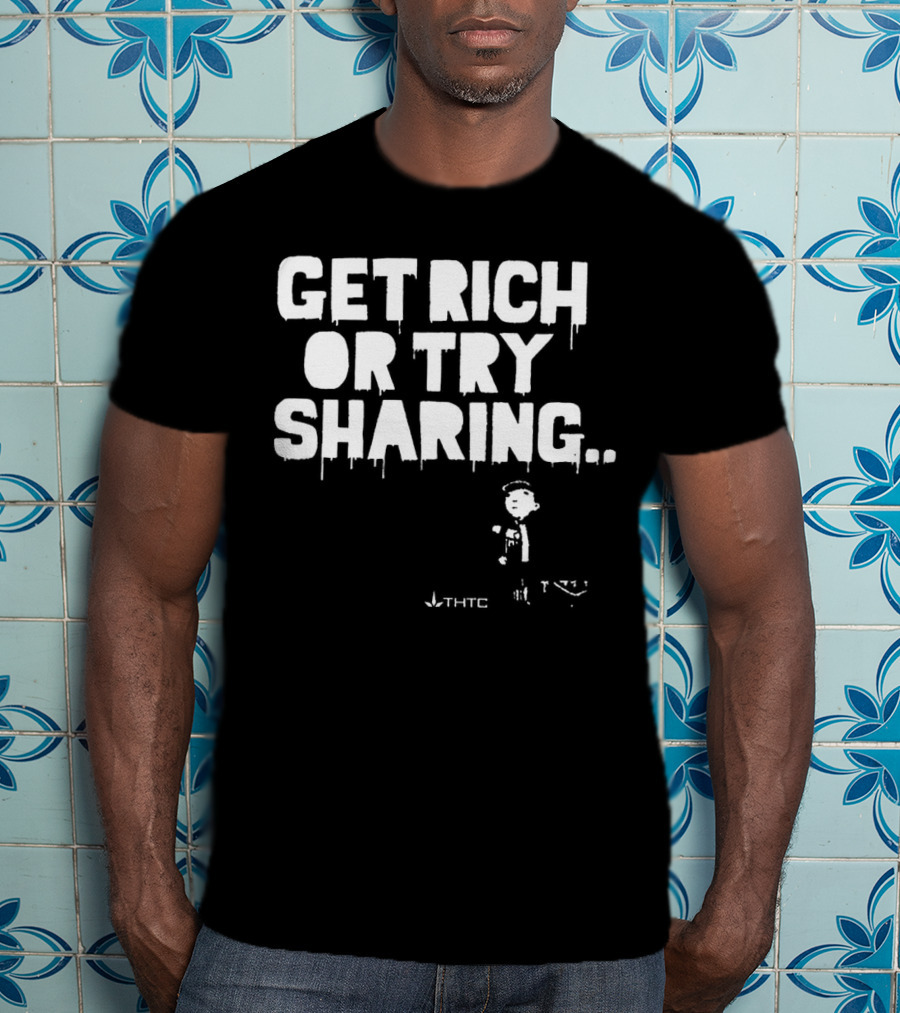 Get Rich Or Try Sharing THTC Hemp T-Shirt