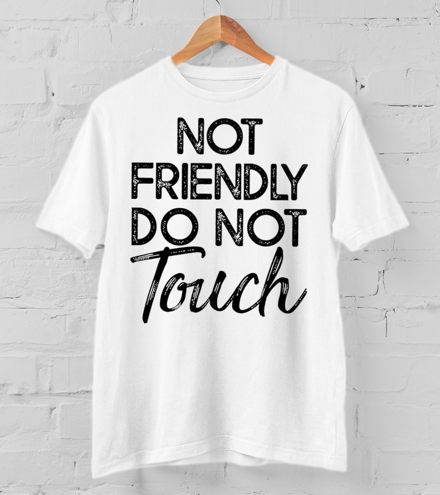 Not Friendly Do Not Touch T-Shirt