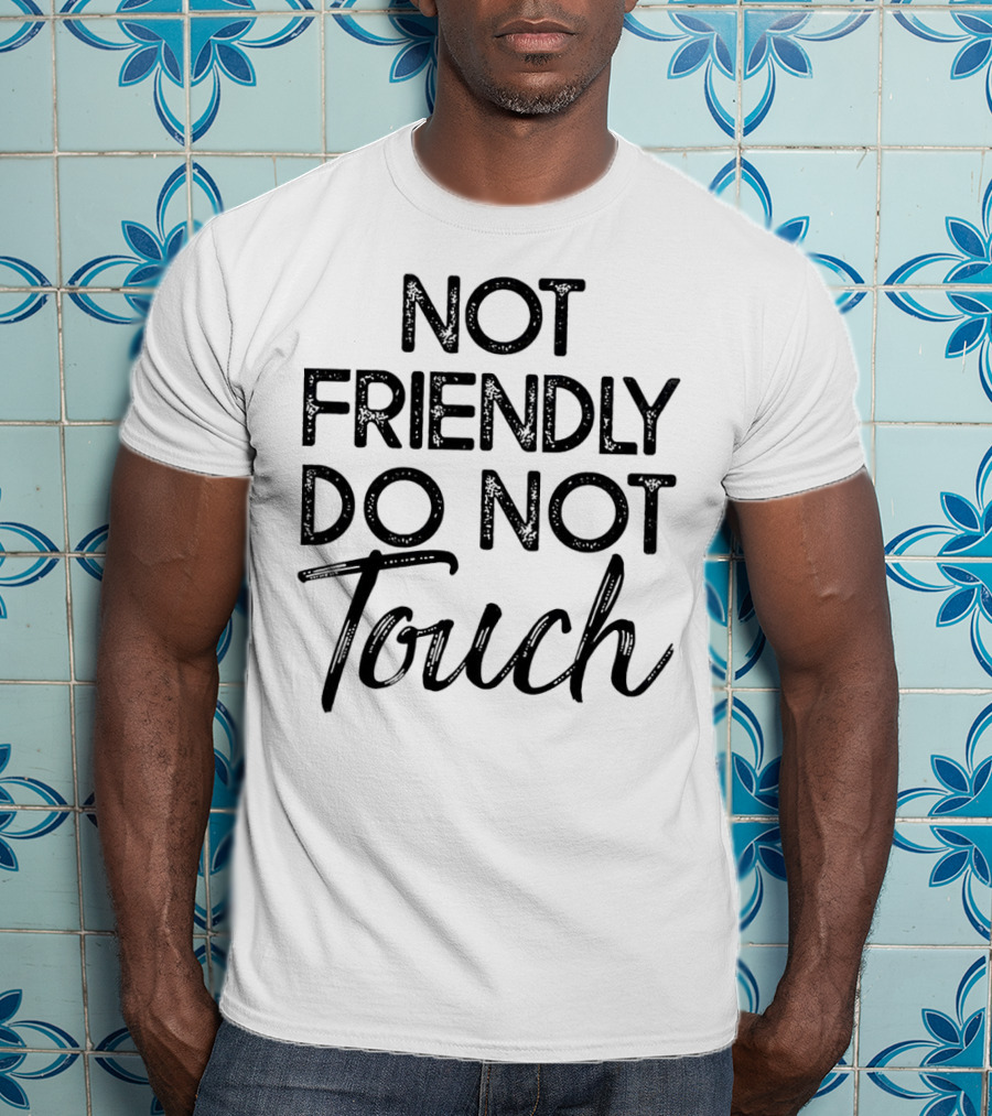 Not Friendly Do Not Touch T-Shirt