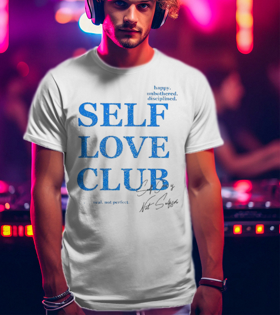 Self Love Club Happy Unbothered Disciplined Real Not Perfect T-Shirt