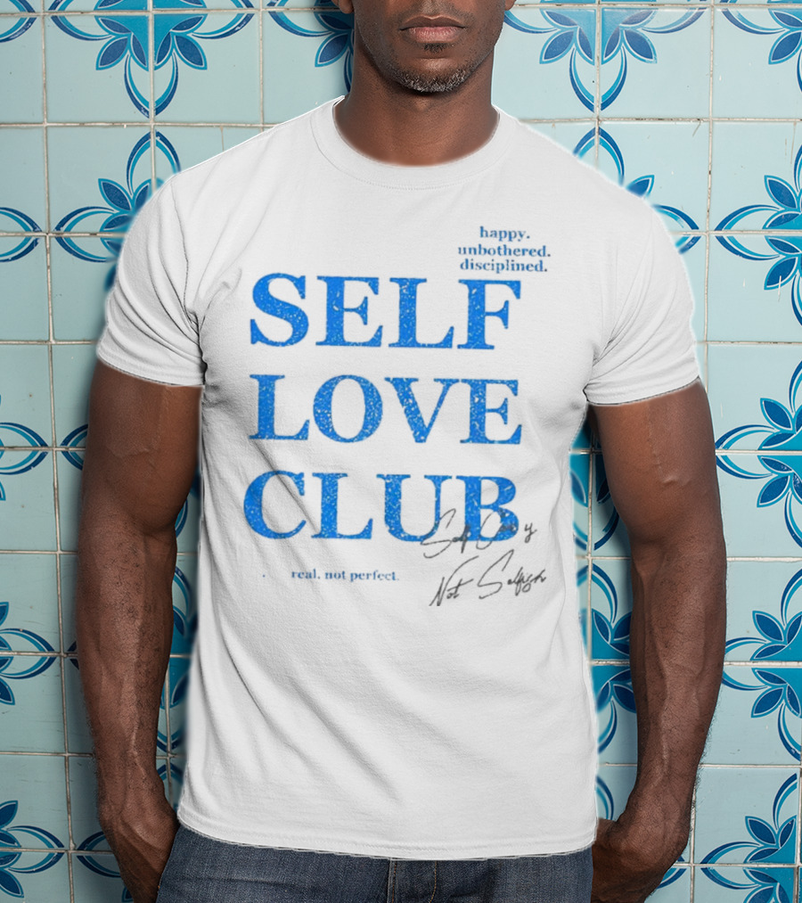 Self Love Club Happy Unbothered Disciplined Real Not Perfect T-Shirt