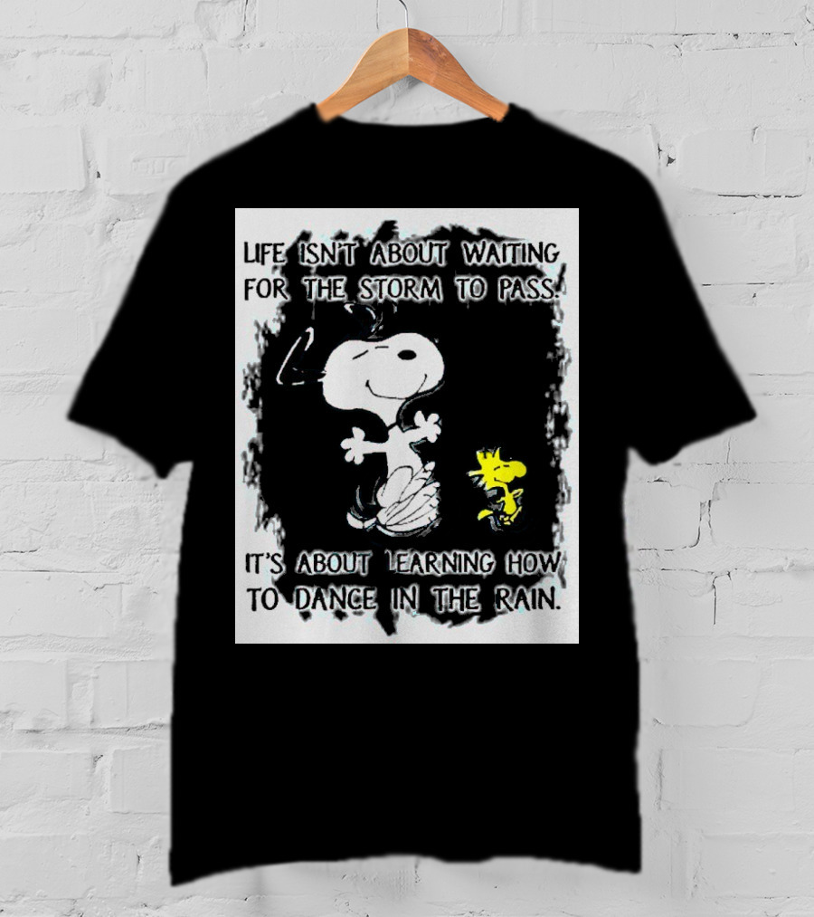 Snoopy Life Isn’t About Waiting For The Storm To Pass Dance In The Rain T-Shirt