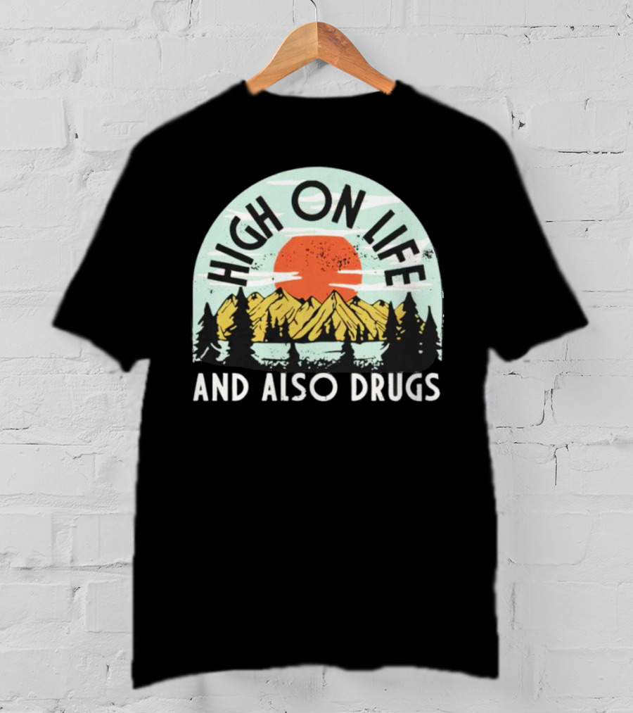 High On Life And Also Drugs Mountains And Sunset T-Shirt