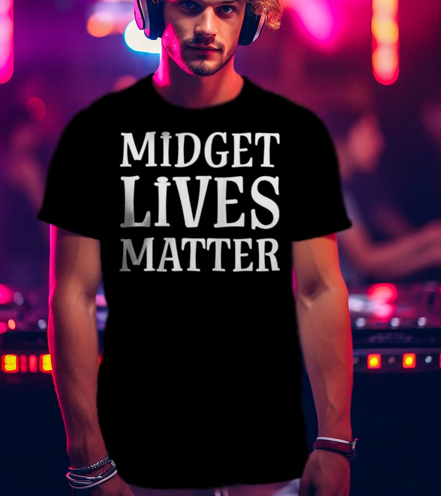 Midget Lives Matter T-Shirt