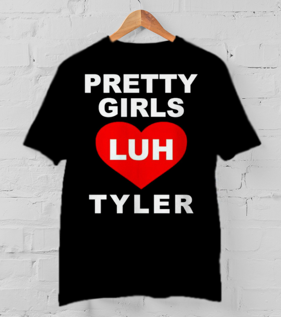 Pretty Girls Heart Luh Tyler T-Shirt