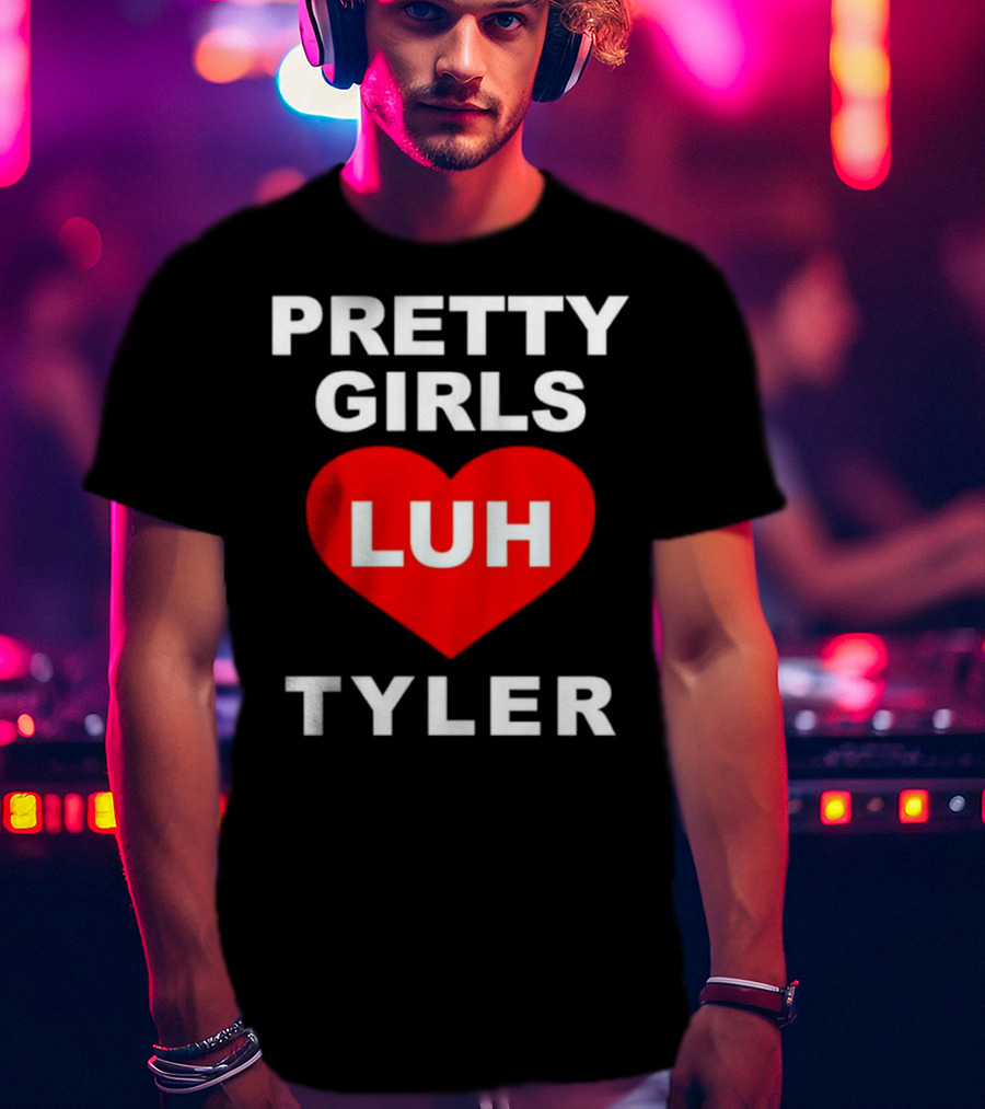 Pretty Girls Heart Luh Tyler T-Shirt
