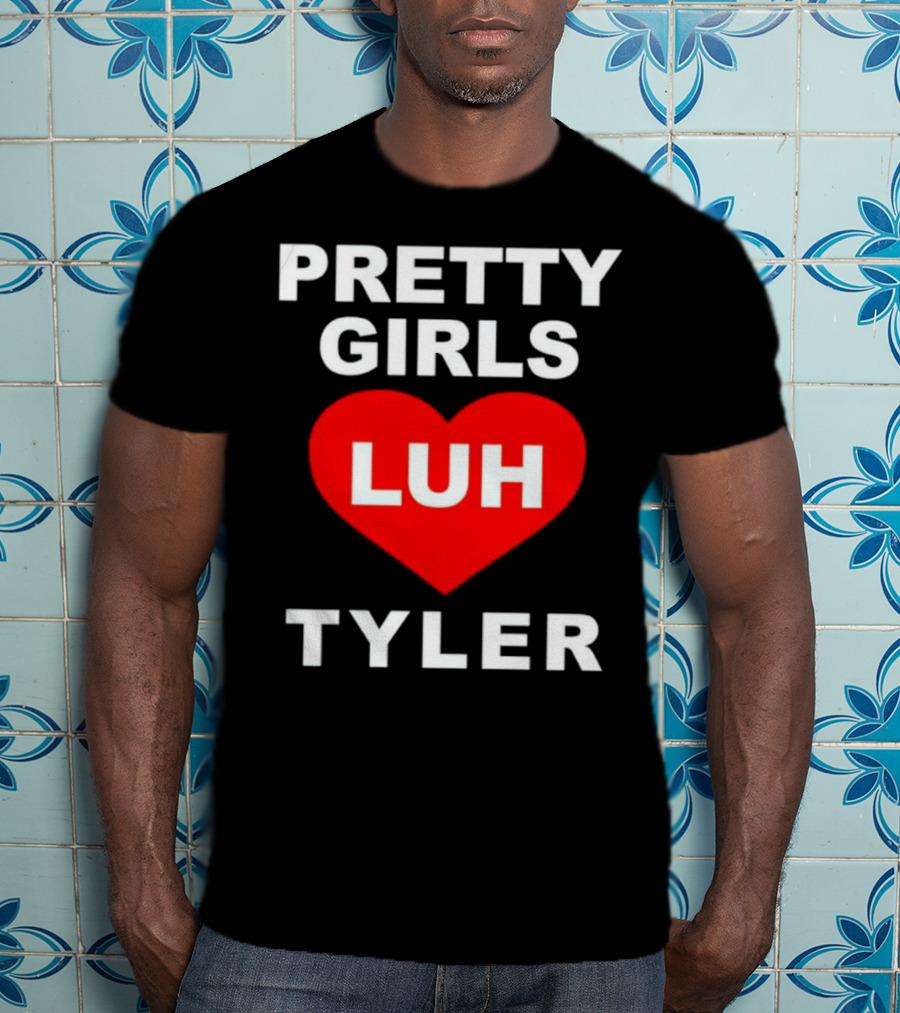 Pretty Girls Heart Luh Tyler T-Shirt
