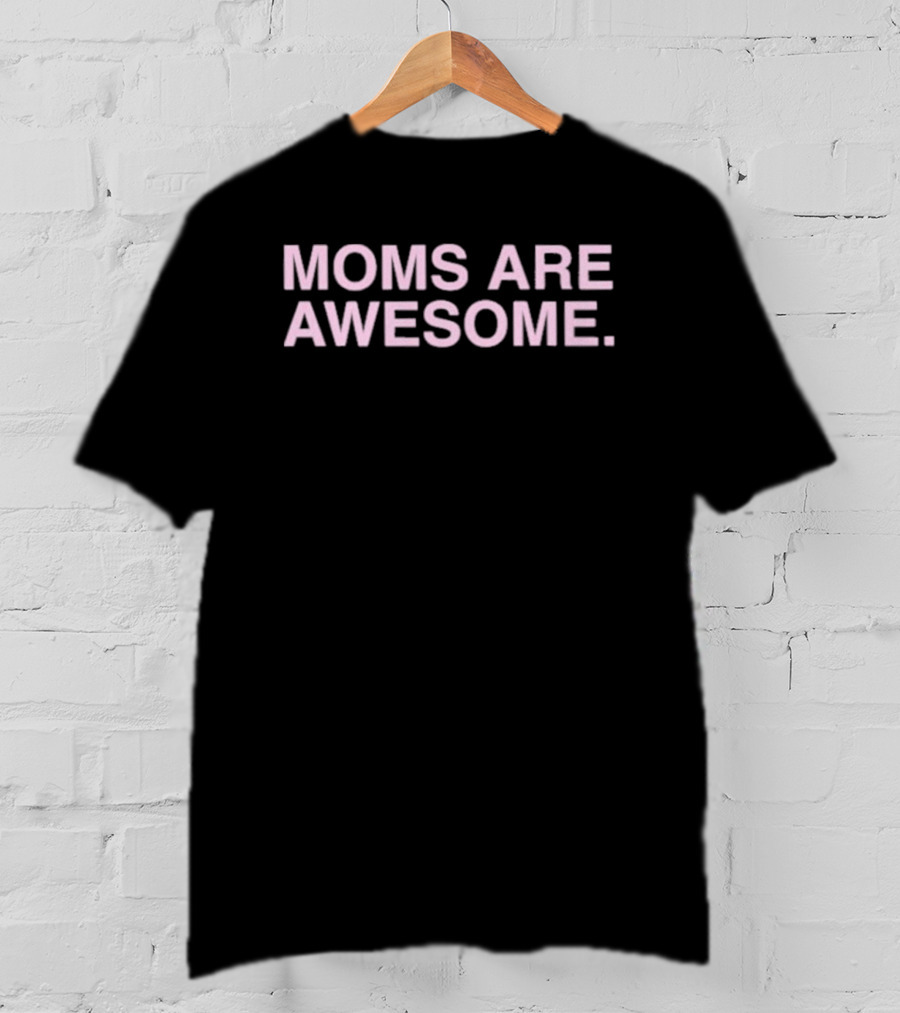 Moms Are Awesome T-Shirt