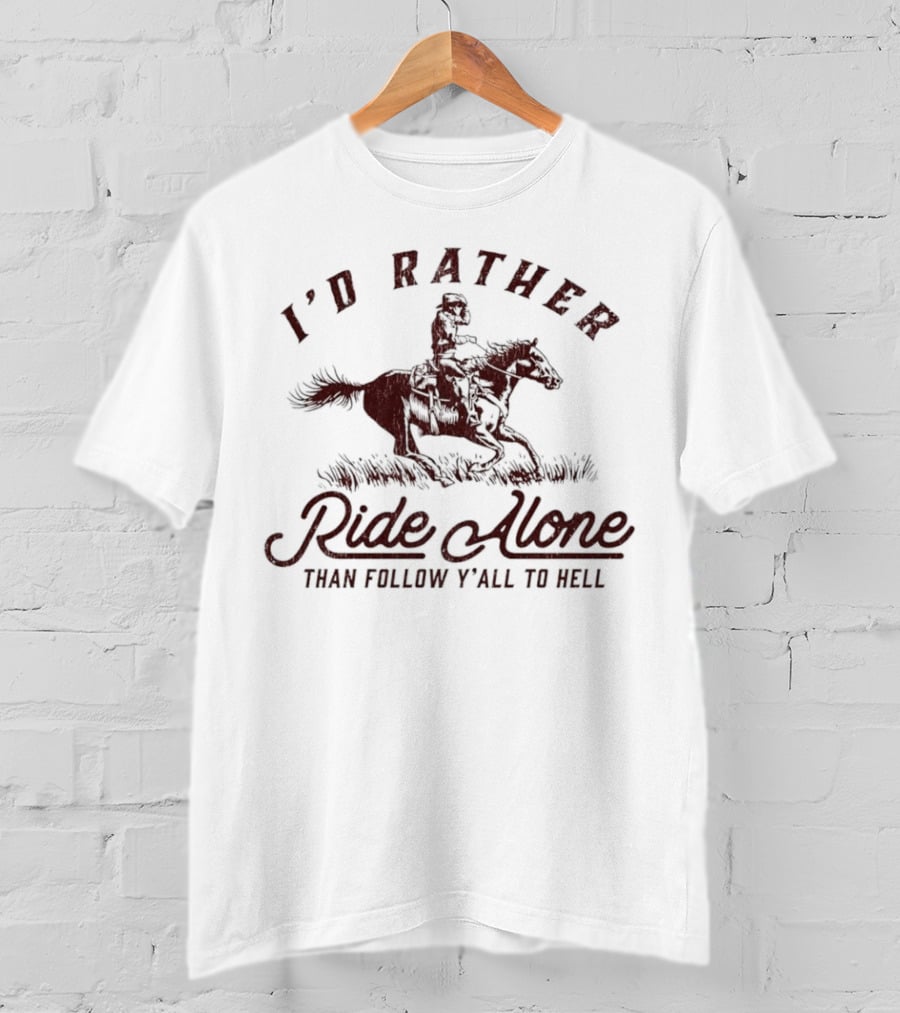 I’d Rather Ride Alone Than Follow Y-all To Hell Cowboy Horseback Riding T-Shirt