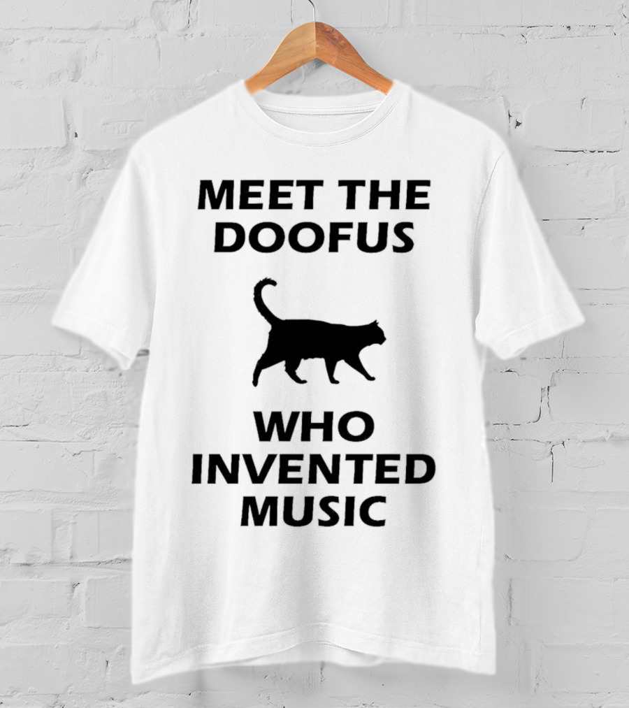 Meet The Doofus Who Invented Music With Cat Iconic T-Shirt