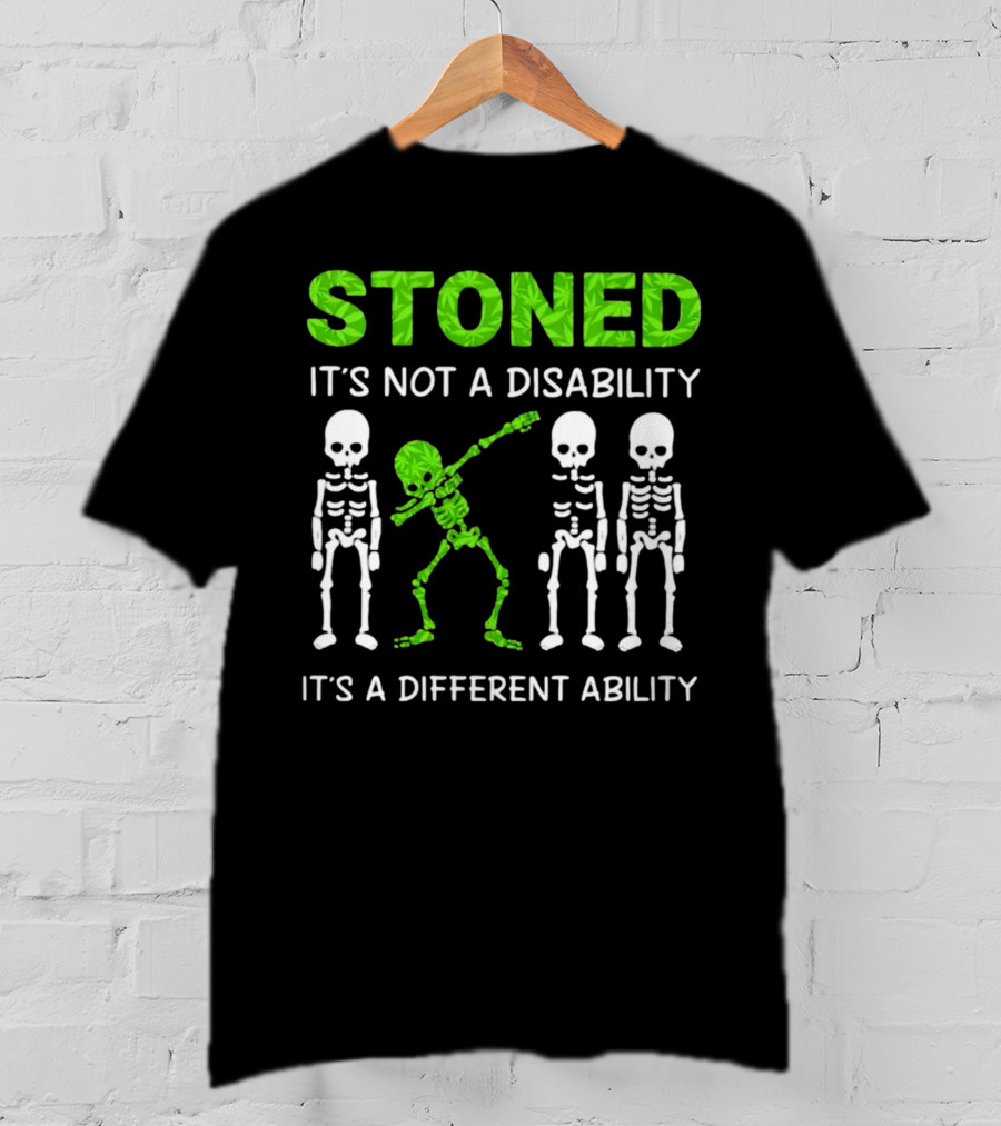 STONED It's Not A Disability It's A Different Ability Weed Skeleton T-Shirt