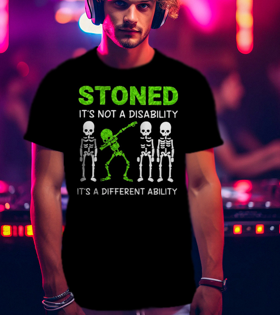 STONED It's Not A Disability It's A Different Ability Weed Skeleton T-Shirt