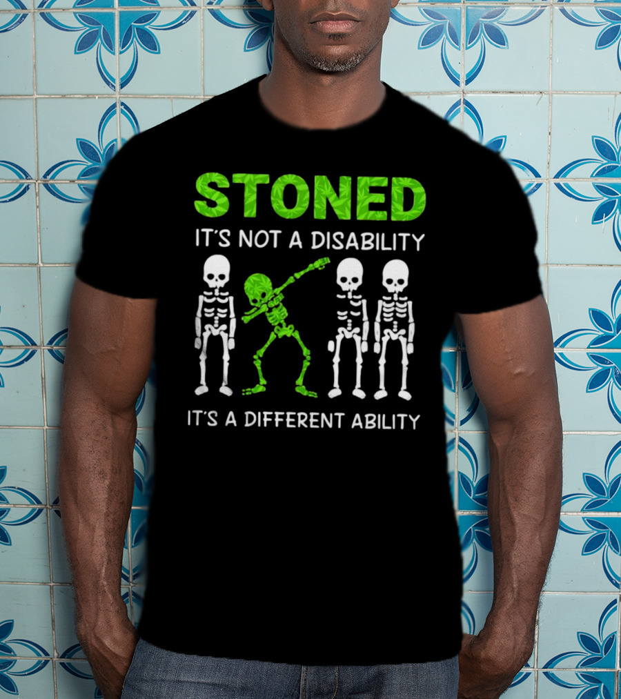 STONED It's Not A Disability It's A Different Ability Weed Skeleton T-Shirt