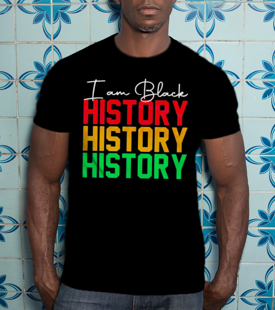 I Am Black History Black History Month History History History T-Shirt