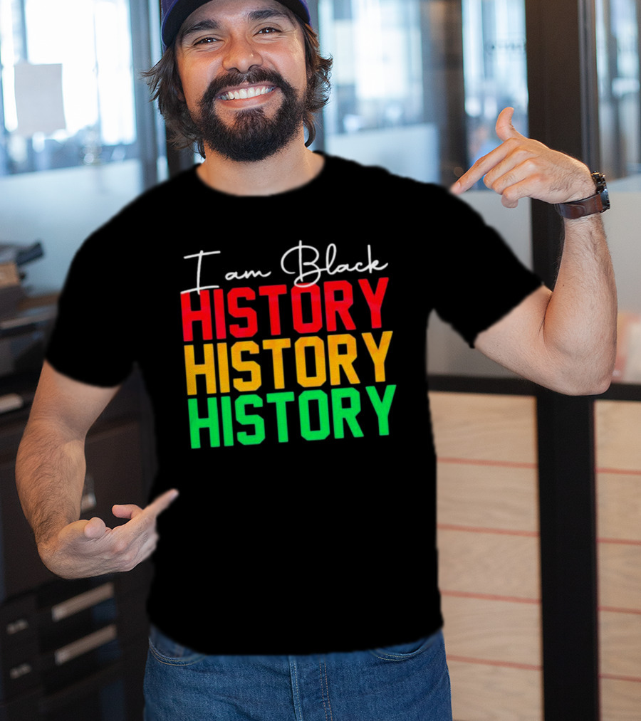 I Am Black History Black History Month History History History T-Shirt