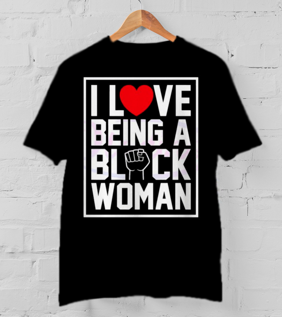 I Love Heart Being A Black Woman With Raised Fist T-Shirt