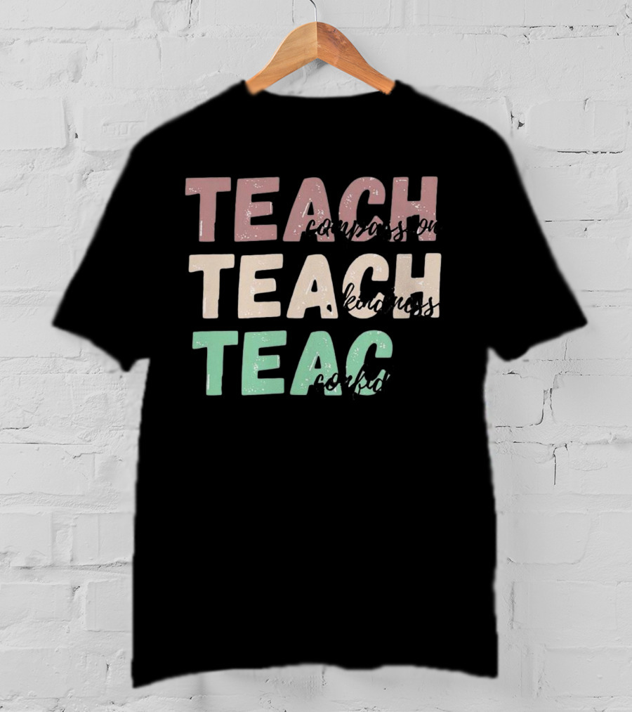 Teach Compassion Teach Kindness Teach Confidence T-Shirt