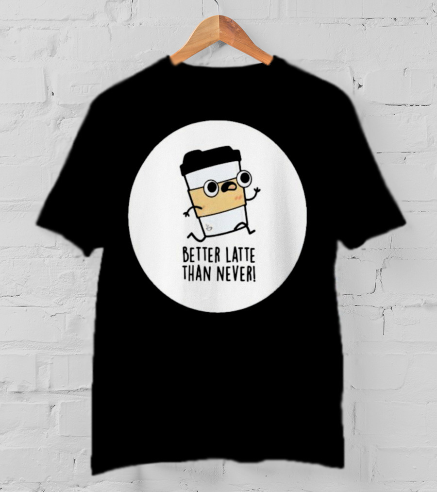 Better Latte Than Never Coffee Cup Character Running T-Shirt
