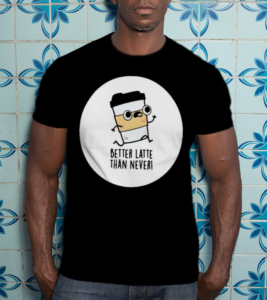 Better Latte Than Never Coffee Cup Character Running T-Shirt