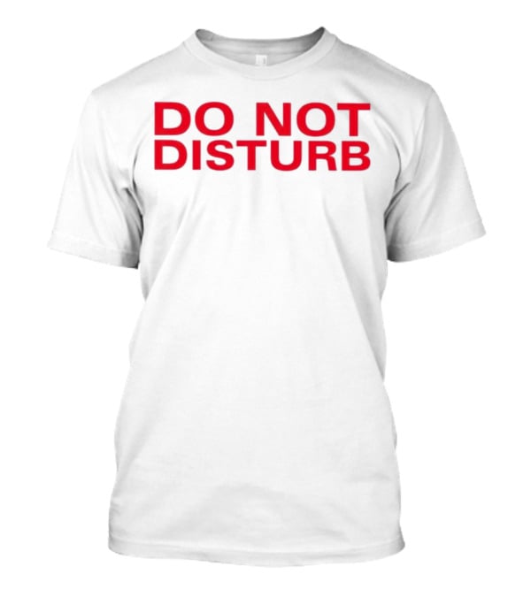 DO NOT DISTURB T-Shirt