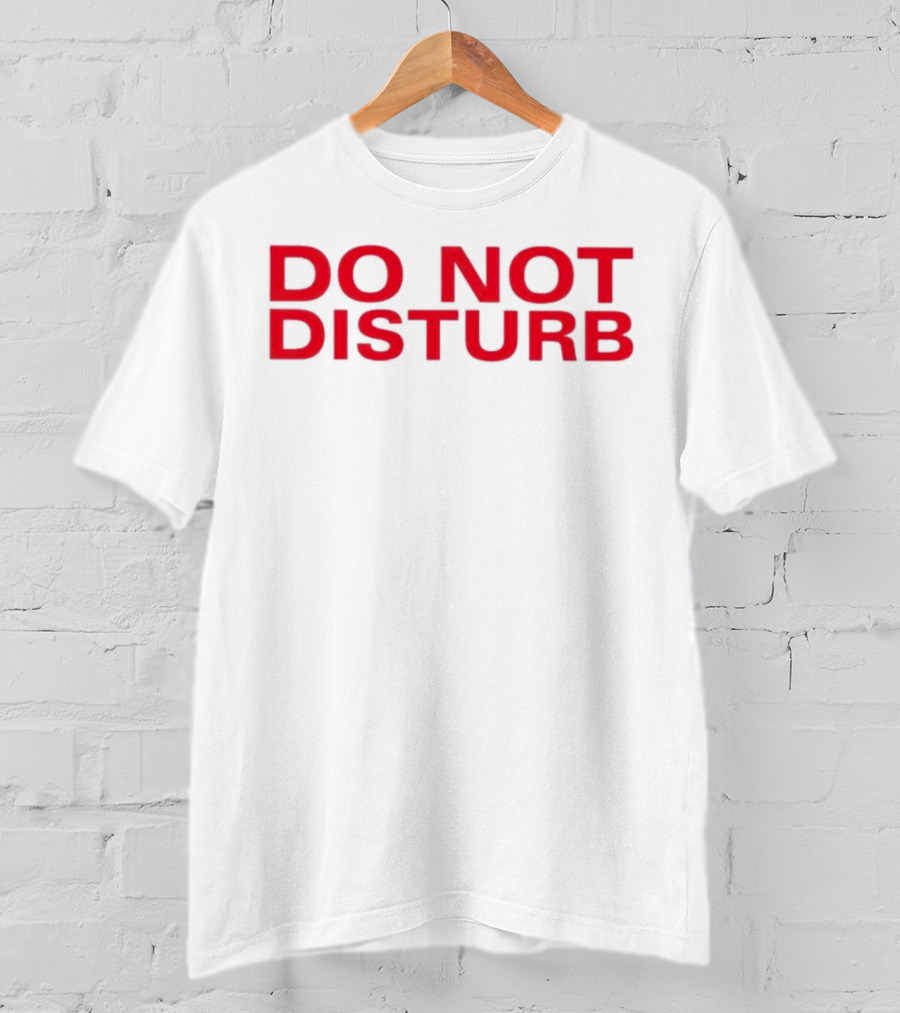 DO NOT DISTURB T-Shirt