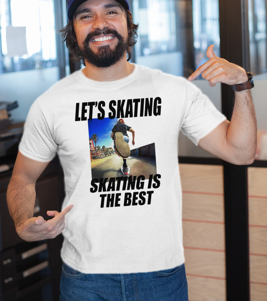 Let’s Skating Skating Is The Best T-Shirt