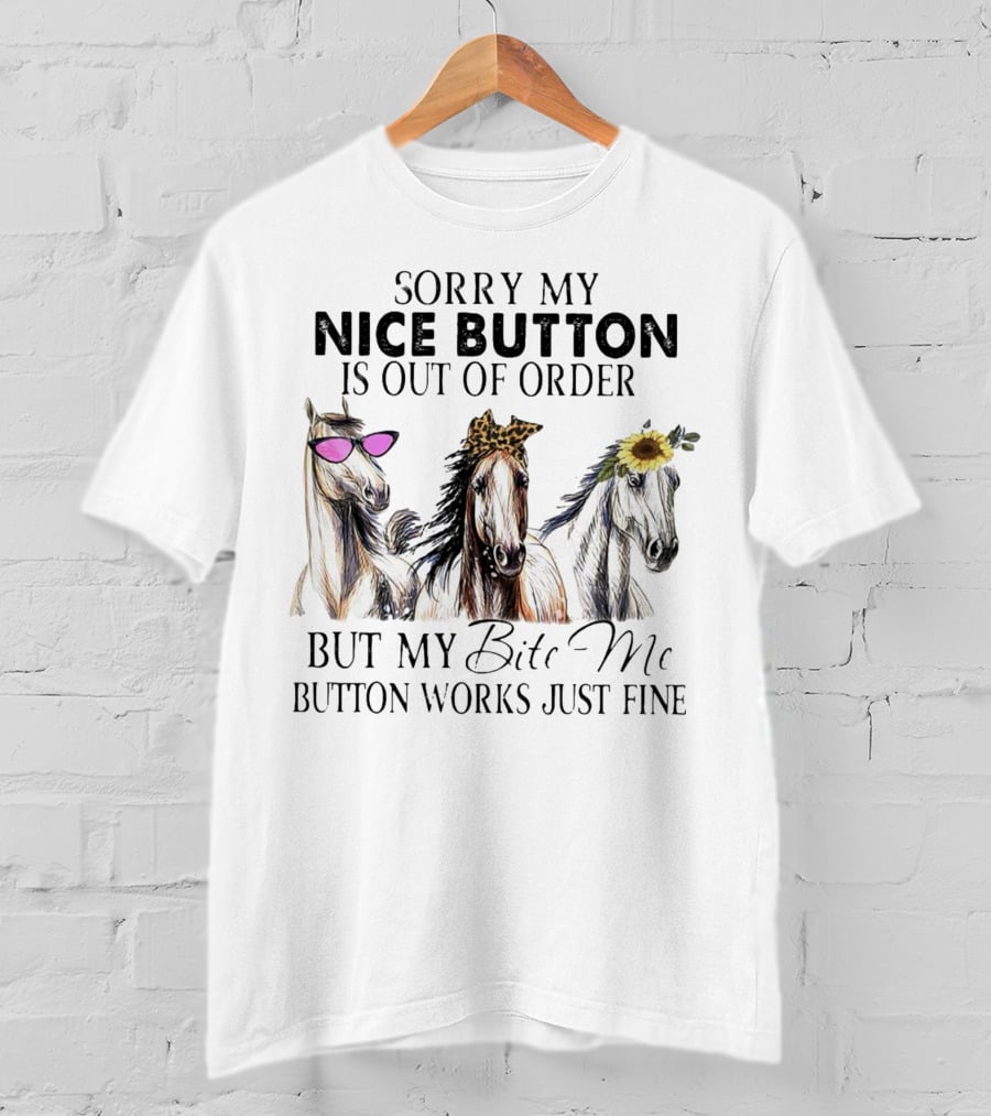 Sorry My Nice Button Is Out Of Order But My Bite Me Button Works Just Fine Horse Lover With Sunglasses Leopard Print And Sunflower Decorated Horses T-Shirt