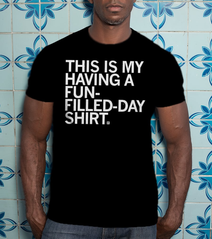 This Is My Fun-Filled Day T-Shirt