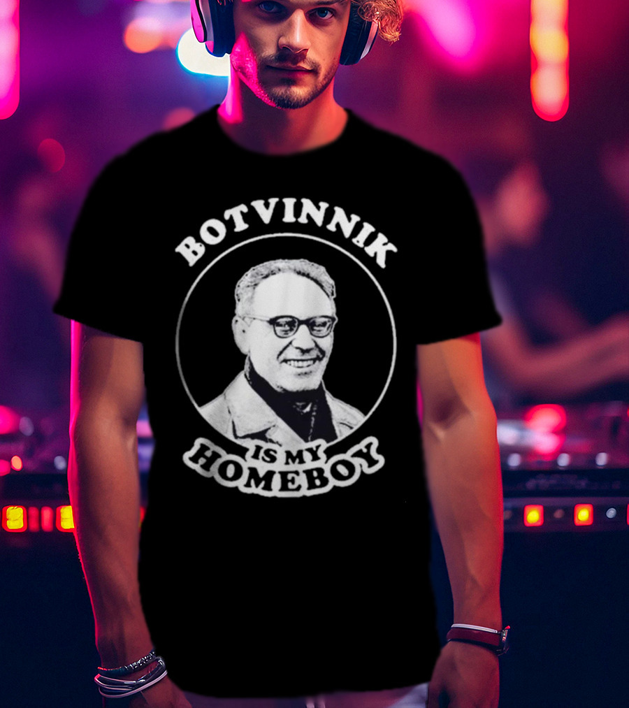 Botvinnik Is My Homeboy Funny Chess Memes For Mikhail Botvinnik Fans T-Shirt