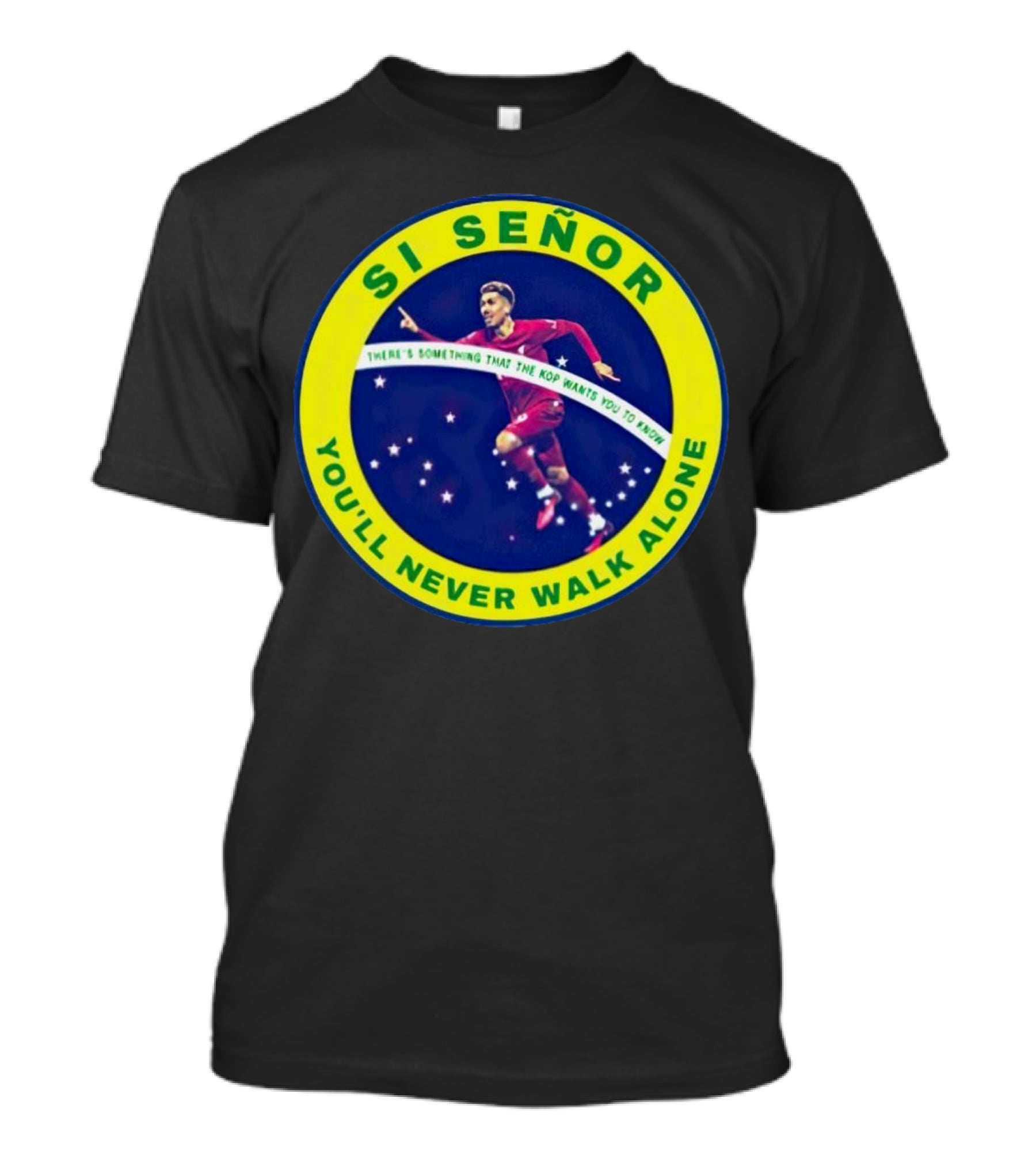 SI SEÑOR There’s Something That The Kop Wants You To Know You’ll Never Walk Alone T-Shirt