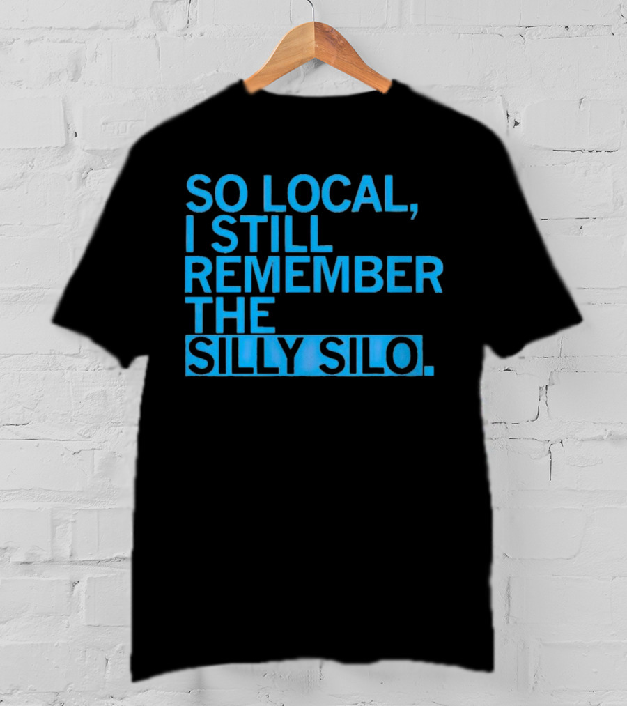 So Local I Still Remember The Silly Silo T-Shirt