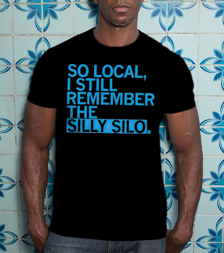 So Local I Still Remember The Silly Silo T-Shirt