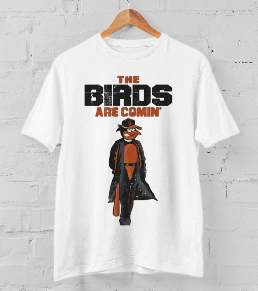 The Birds Are Comin Baltimore Orioles T-Shirt