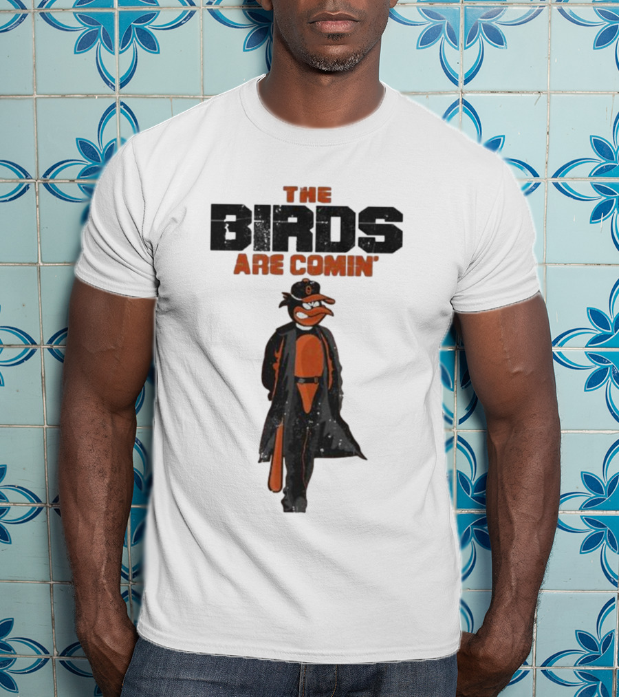 The Birds Are Comin Baltimore Orioles T-Shirt