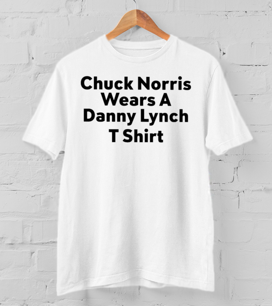 Chuck Norris Wears A Danny Lynch T T-Shirt