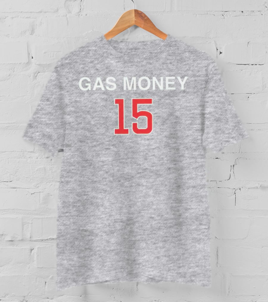 Gas Money 15 T-Shirt