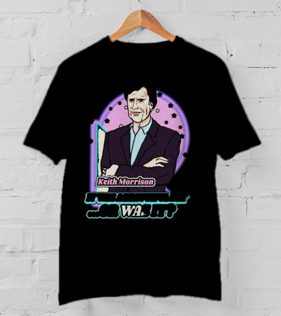 Keith Morrison It Was A Beautiful Day Or Was It Retro Cartoon T-Shirt