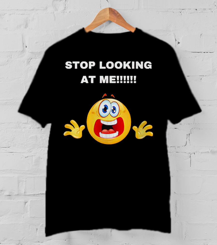 STOP LOOKING AT ME Scared Emoji T-Shirt