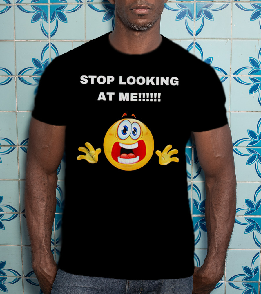 STOP LOOKING AT ME Scared Emoji T-Shirt
