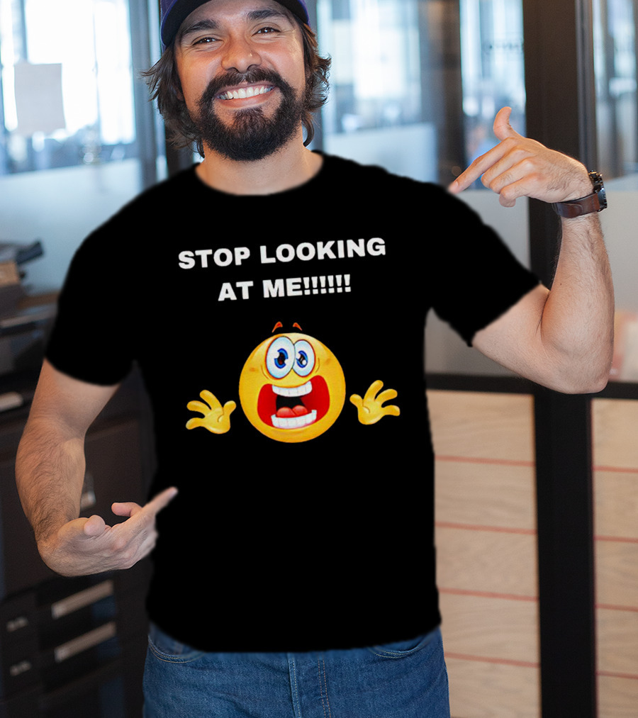 STOP LOOKING AT ME Scared Emoji T-Shirt