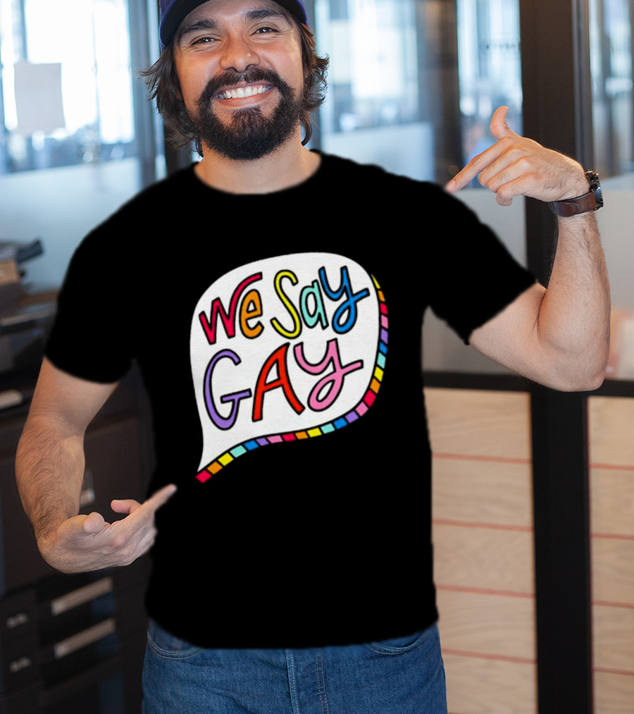 We Say Gay Colorful Speech Bubble Rainbow T-Shirt