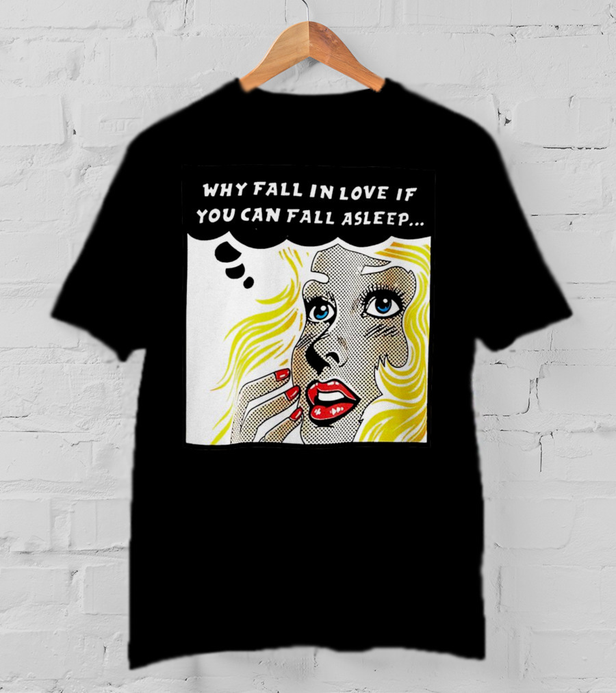 Why Fall In Love If You Can Fall Asleep Pop Art Comic Style Image With Blonde Woman T-Shirt