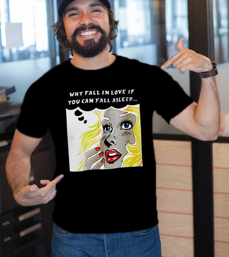Why Fall In Love If You Can Fall Asleep Pop Art Comic Style Image With Blonde Woman T-Shirt