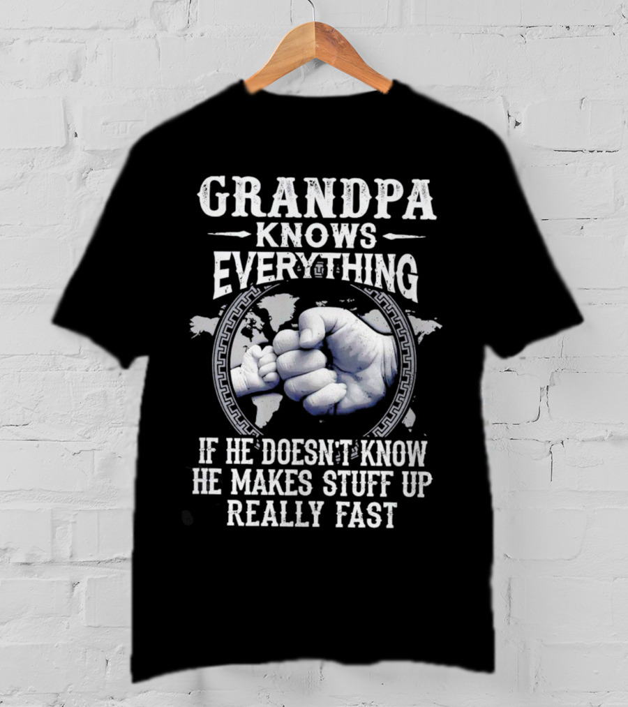 Grandpa Knows Everything If He Doesn't Know He Makes Stuff Up Really Fast Fist Bump Map Background T-Shirt
